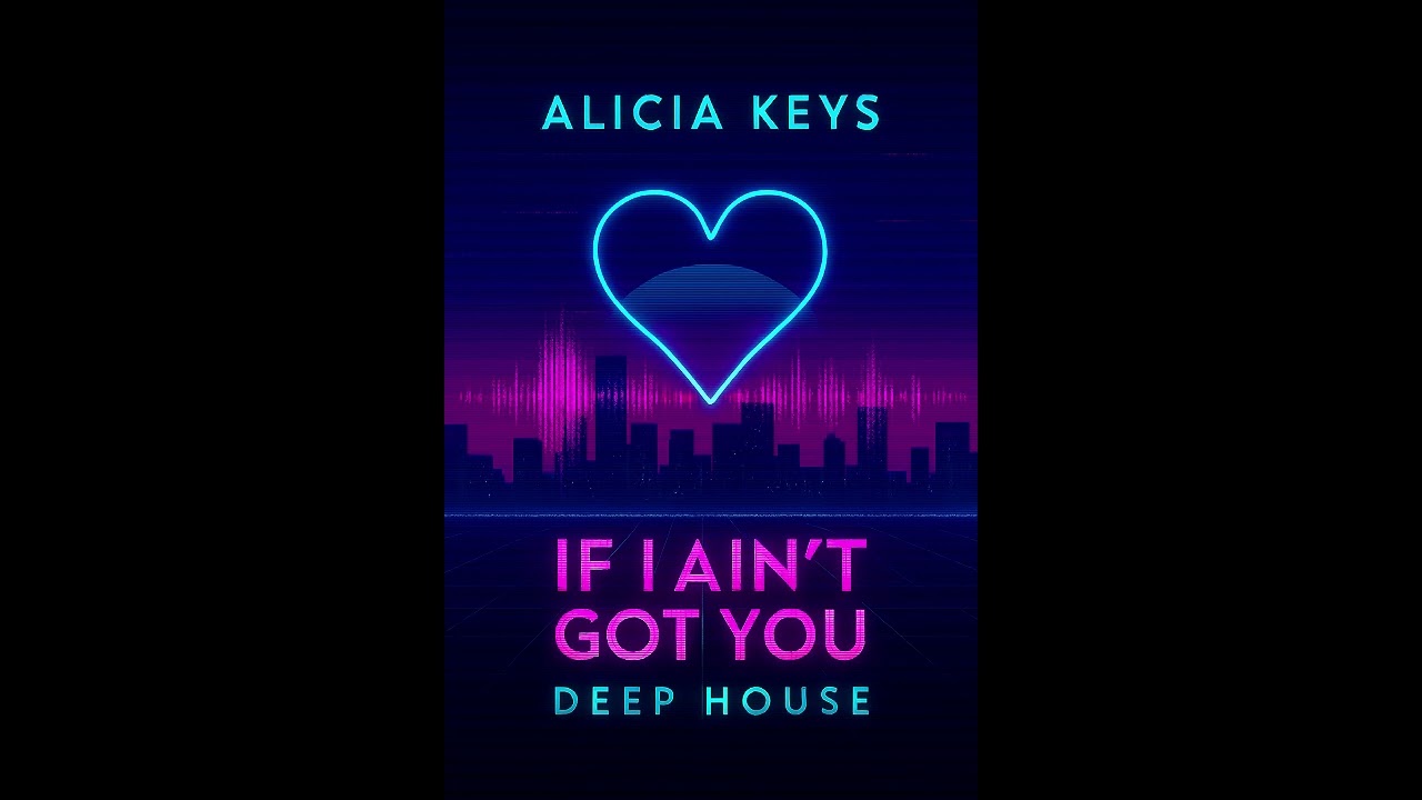 Alicia Keys - If I Ain't Got You (Deep House)