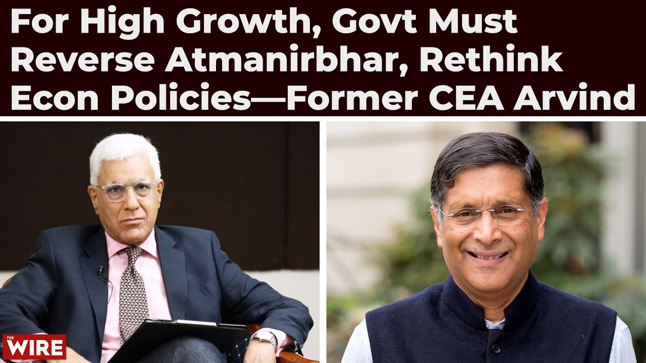 For High Growth, Govt Must Reverse Atmanirbhar, Rethink  Econ Policies—Former CEA Arvind Subramanian