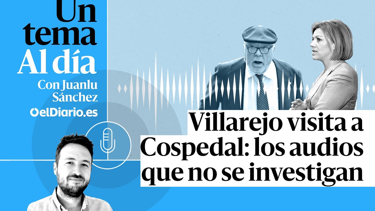 🎙 PODCAST | ESPECIAL | Villarejo visita a Cospedal: los audios que no se investigan &middot; UN TEMA AL D&Iacute;A
