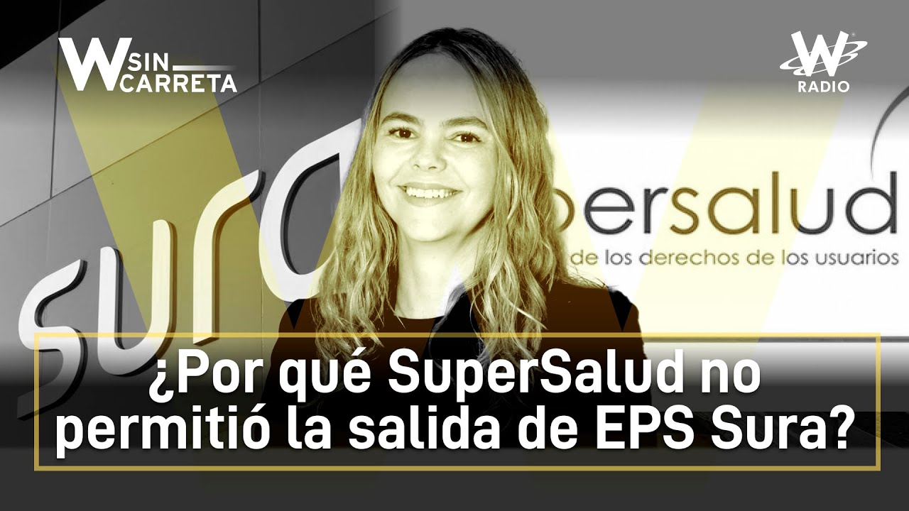 ¿Por qué SuperSalud no permitió la salida de EPS Sura del sistema de salud? Habla presidenta