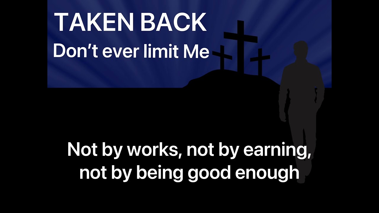 Don’t ever limit Me—a bonus track for the Taken Back Soundtrack. Lyrics by Mark Knowles.