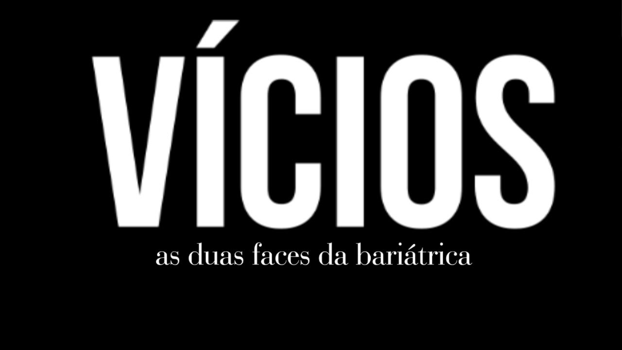 VÍCIOS - AS DUAS FACES DA BARIÁTRICA | DOCUMENTÁRIO