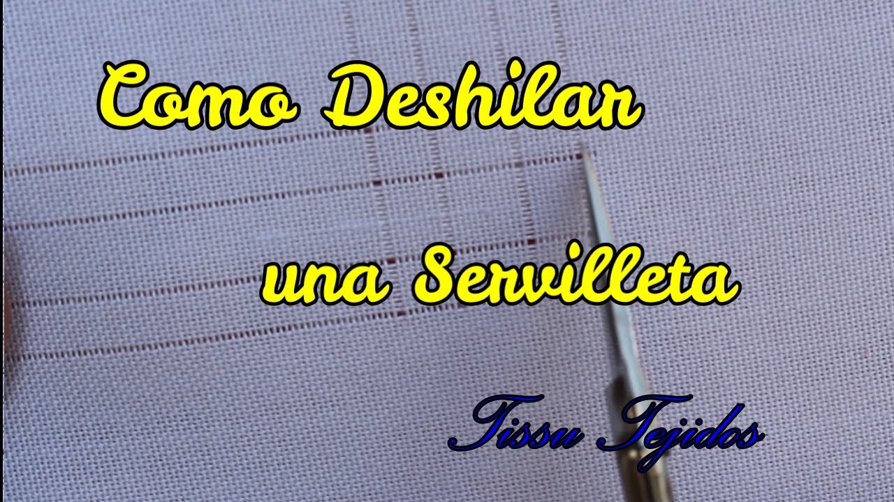 COMO HACER UNA SERVILLETA DESHILADA/VAINICAS Y DESHILADO@TissuTejidos