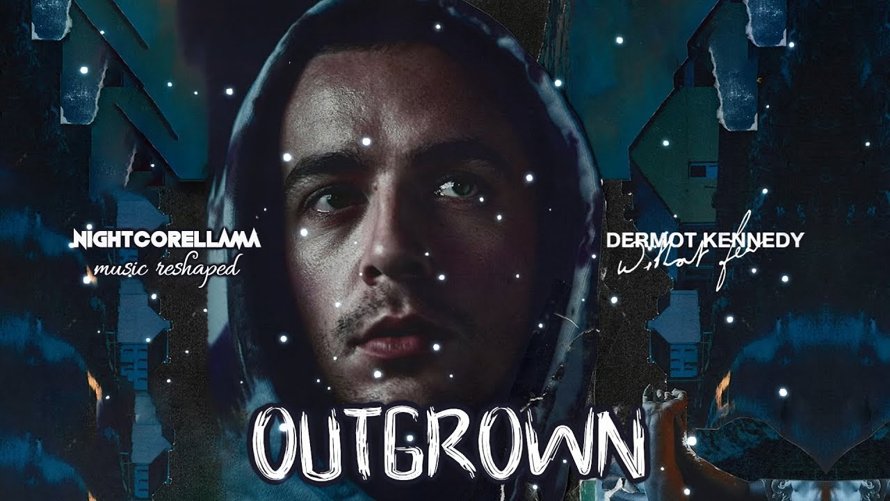 Dermot Kennedy - Outgrown (Lyrics) | Nightcore LLama Reshape