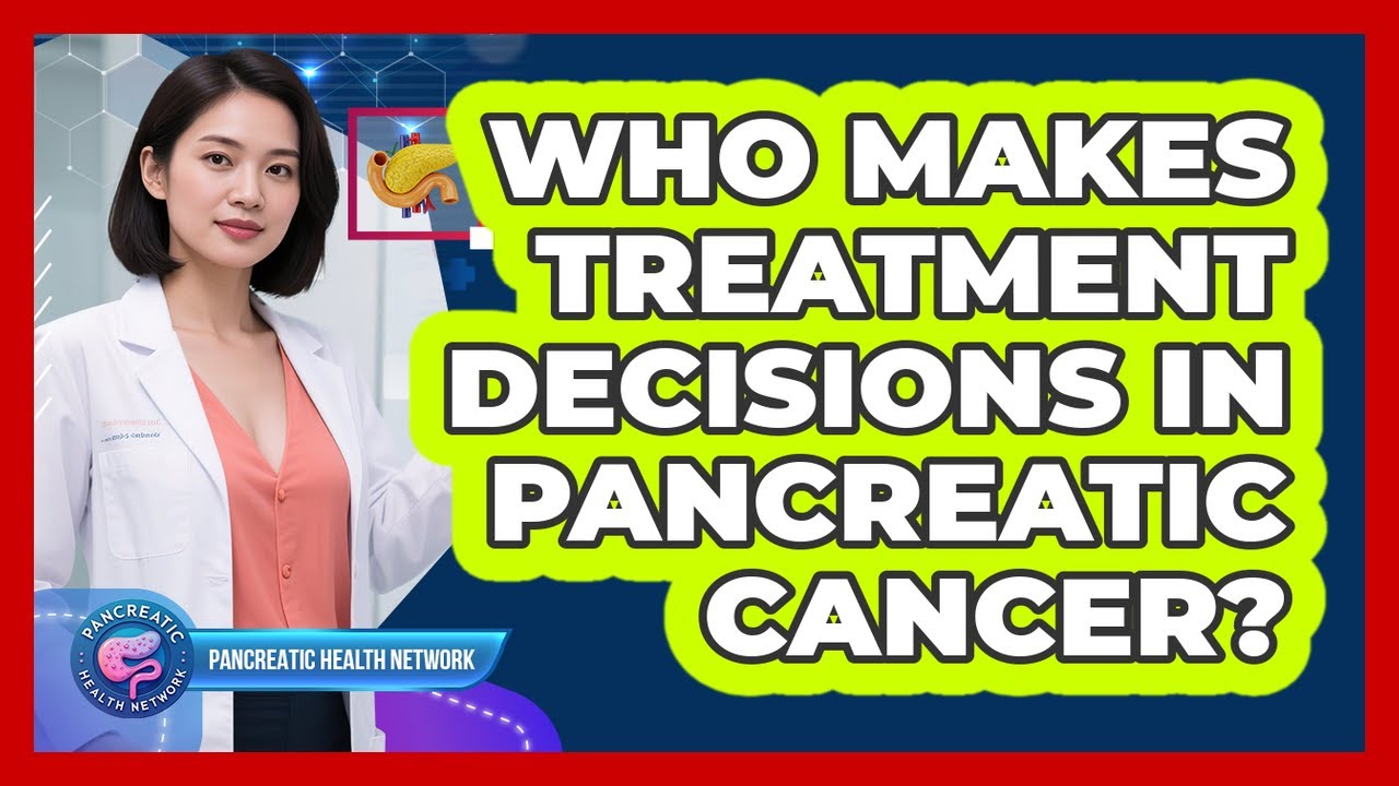 Who Makes Treatment Decisions In Pancreatic Cancer?