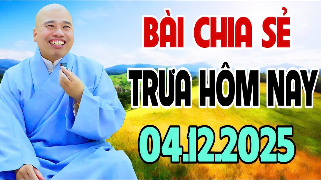 BÀI CHIA SẺ TRƯA HÔM NAY 4.12.2025 (MỚI NHẤT) #cusihienduc