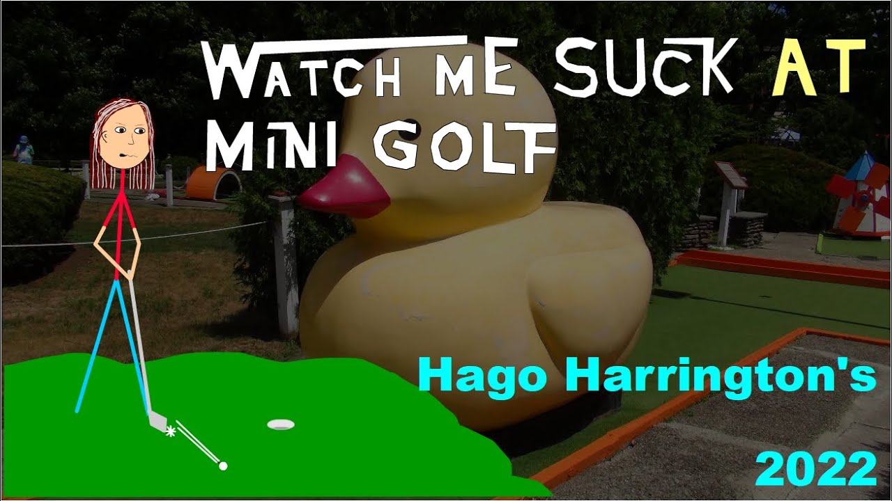 Watch Me Suck at Mini Golf! Hago Harrington's (2022)