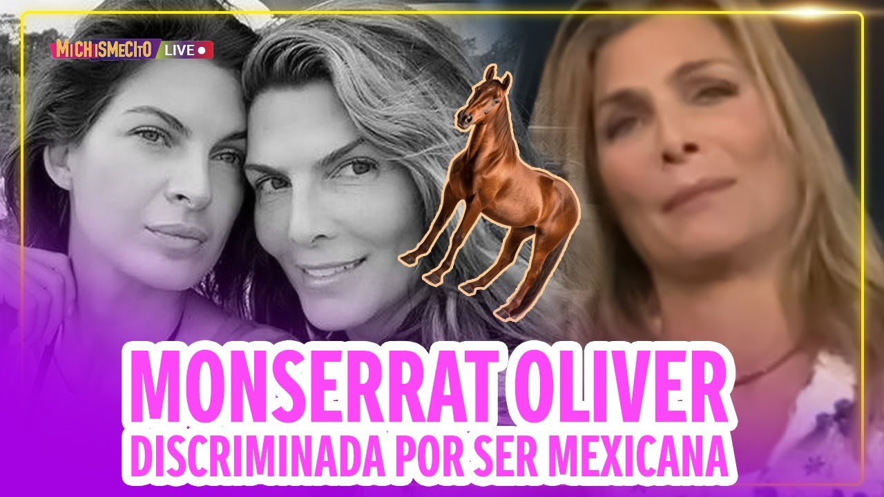 Monserrat Oliver discriminada por ser mexicana / MICHISMECITO