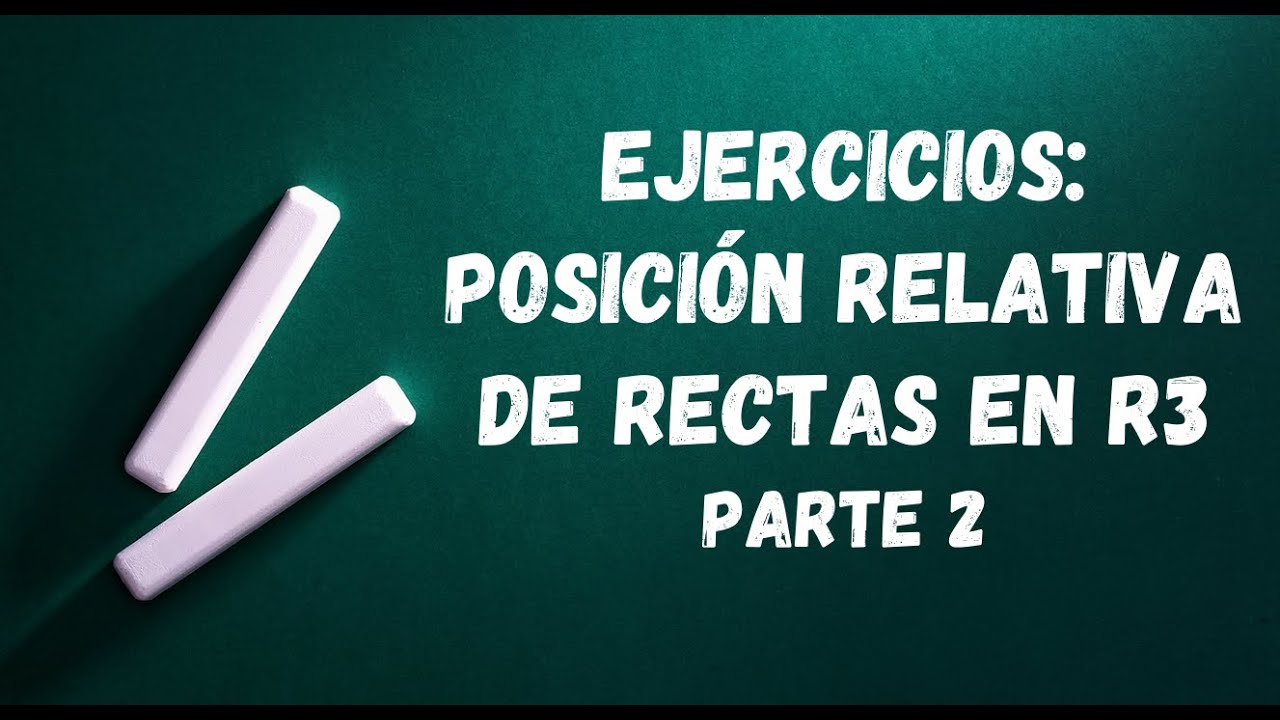 Ejercicios: Posición relativa de rectas en R3 - Parte 2