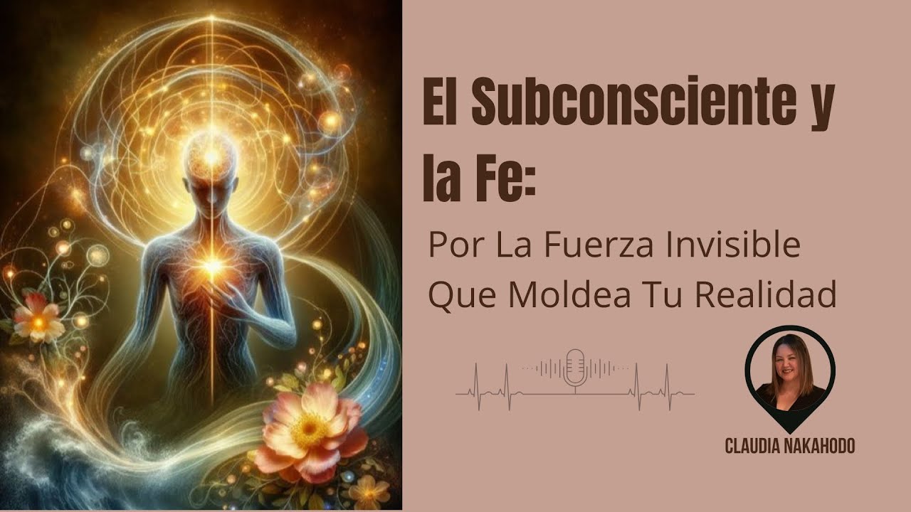 𝐄𝐥 𝐒𝐮𝐛𝐜𝐨𝐧𝐬𝐜𝐢𝐞𝐧𝐭𝐞 𝐲 𝐥𝐚 𝐅𝐞 | 𝐋𝐚 𝐅𝐮𝐞𝐫𝐳𝐚 𝐈𝐧𝐯𝐢𝐬𝐢𝐛𝐥𝐞 𝐐𝐮𝐞 𝐄𝐬𝐭𝐚́ 𝐂𝐫𝐞𝐚𝐧𝐝𝐨 𝐓𝐮 𝐕𝐢𝐝𝐚
