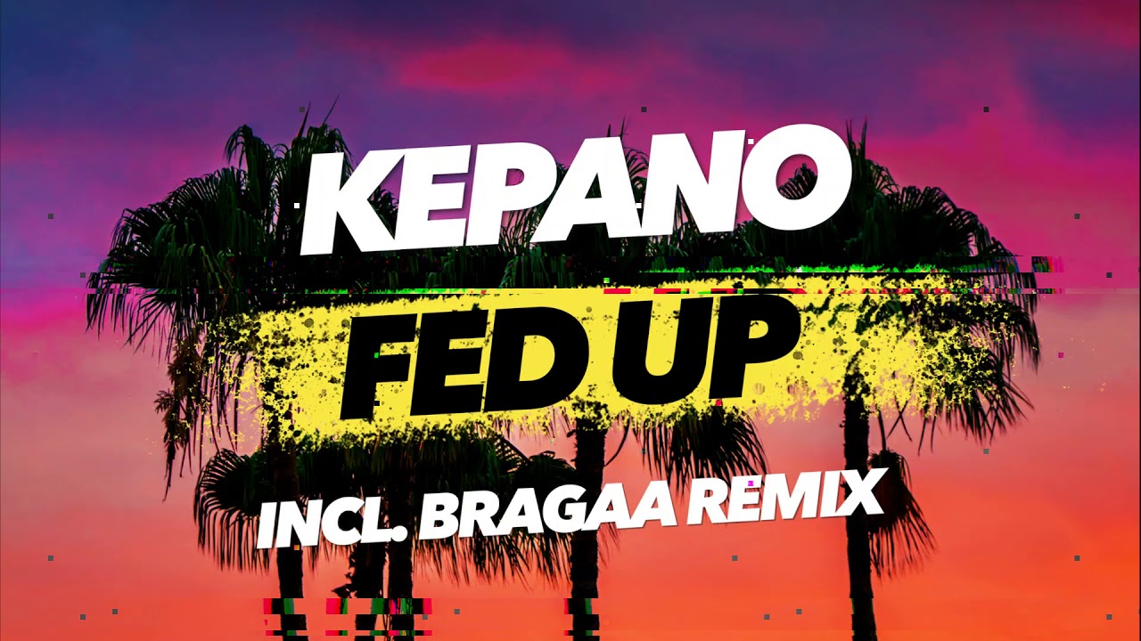 Kepano - Fed Up (Incl. Bragaa Remix - PREVIEW) [OUT NOW]