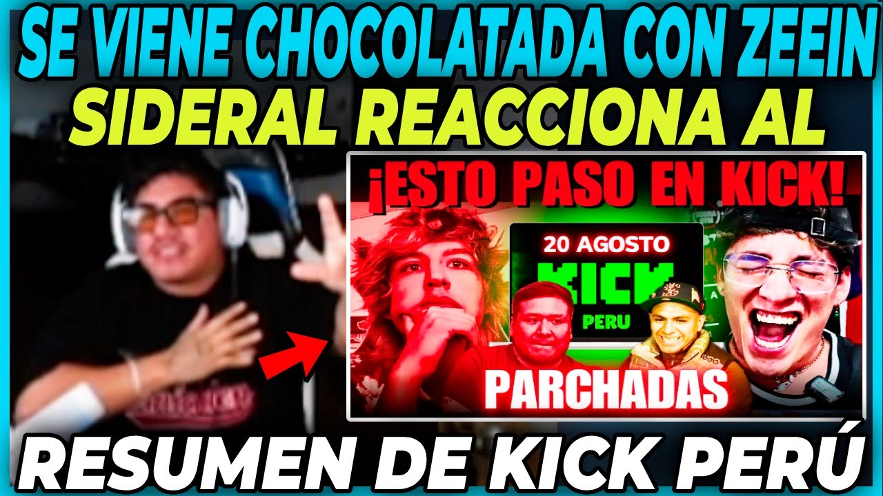 SIDERAL REACCIONA AL RESUMEN DE KICK PERÚ 20 DE AGOSTO | SE VIENE LA CHOCOLATADA CON EL ZEEIN