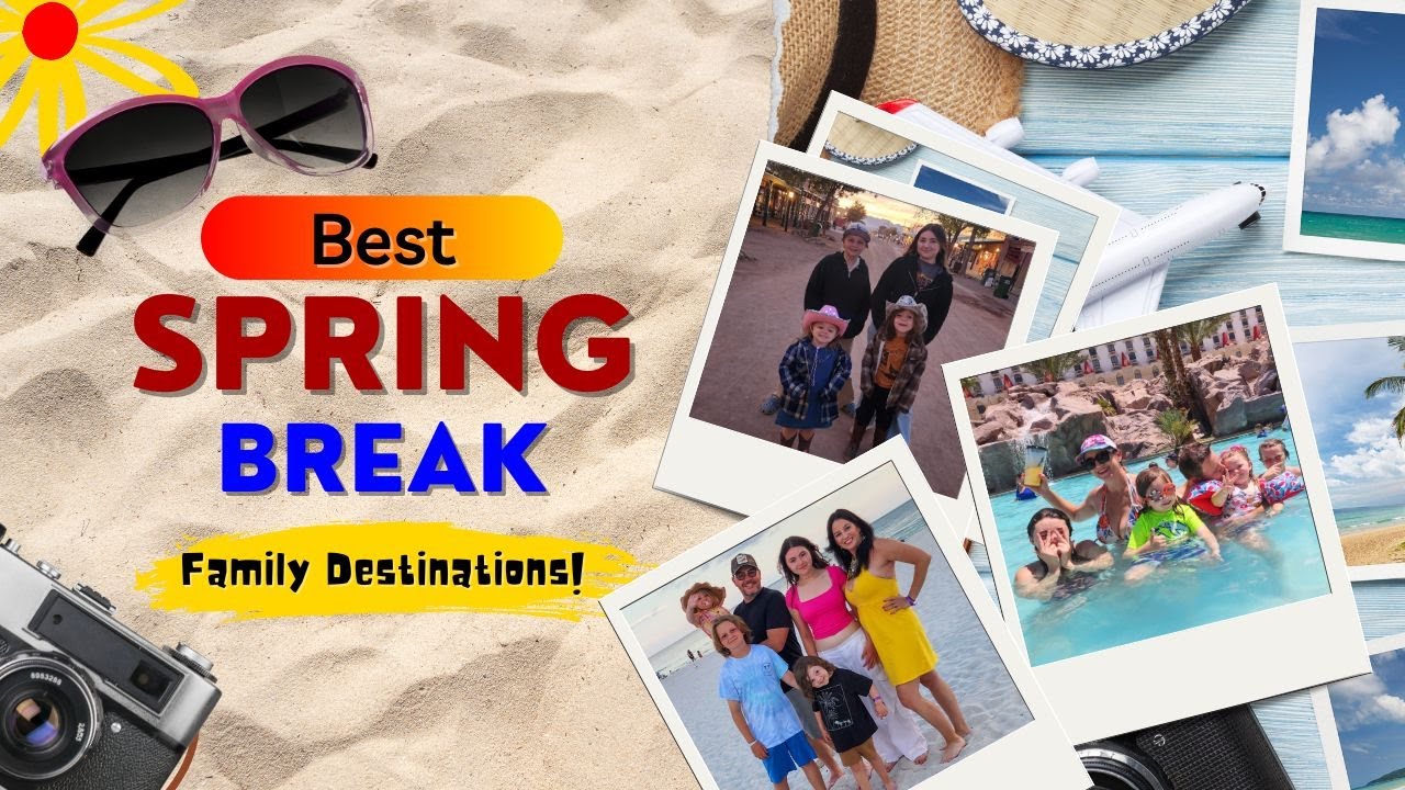 EXPERIENCE The BEST Spring Break EVER With These Family Destinations
