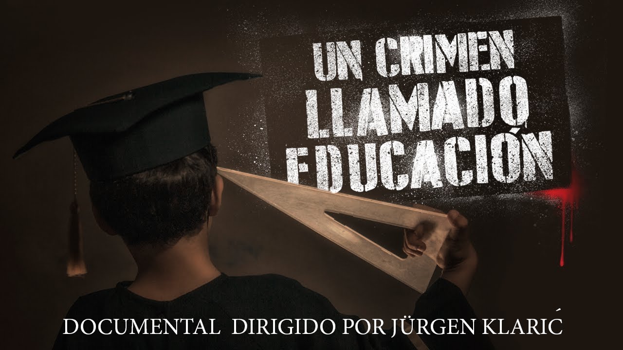 Un crimen llamado educaci&oacute;n - Documental completo dirigido por J&uuml;rgen Klaric