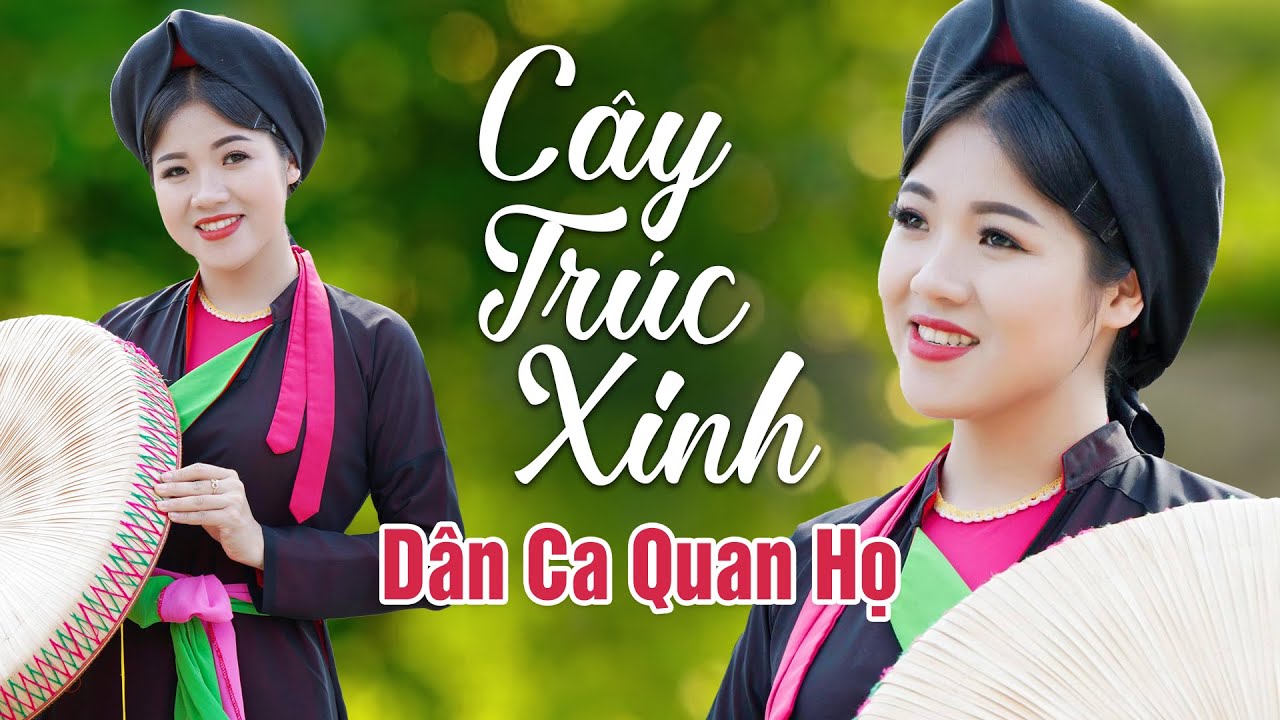 CÂY TRÚC XINH - Liên Khúc Dân Ca Quan Họ Bắc Ninh Đặc Sắc Nghe Là Nhớ Mãi Không Quên