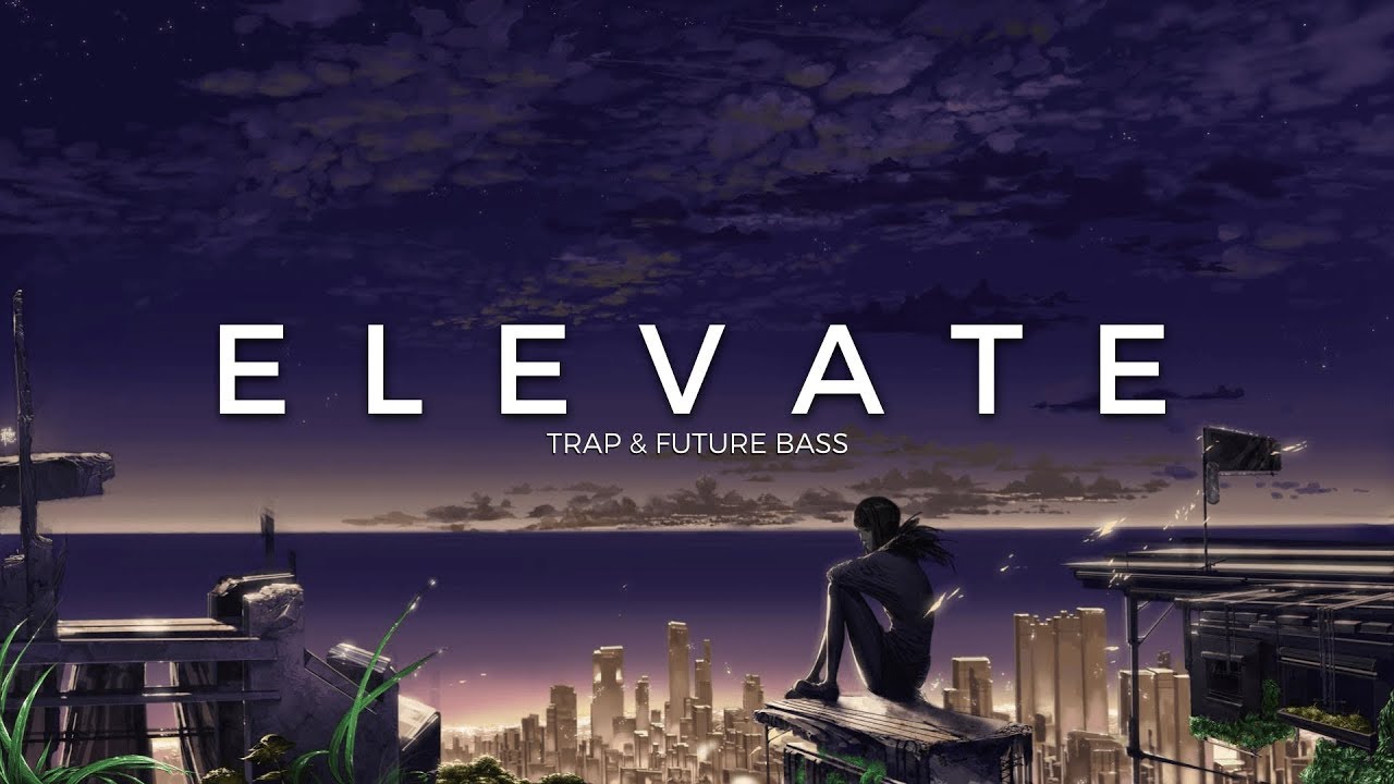Elevate | A Trap & Future Bass Mix