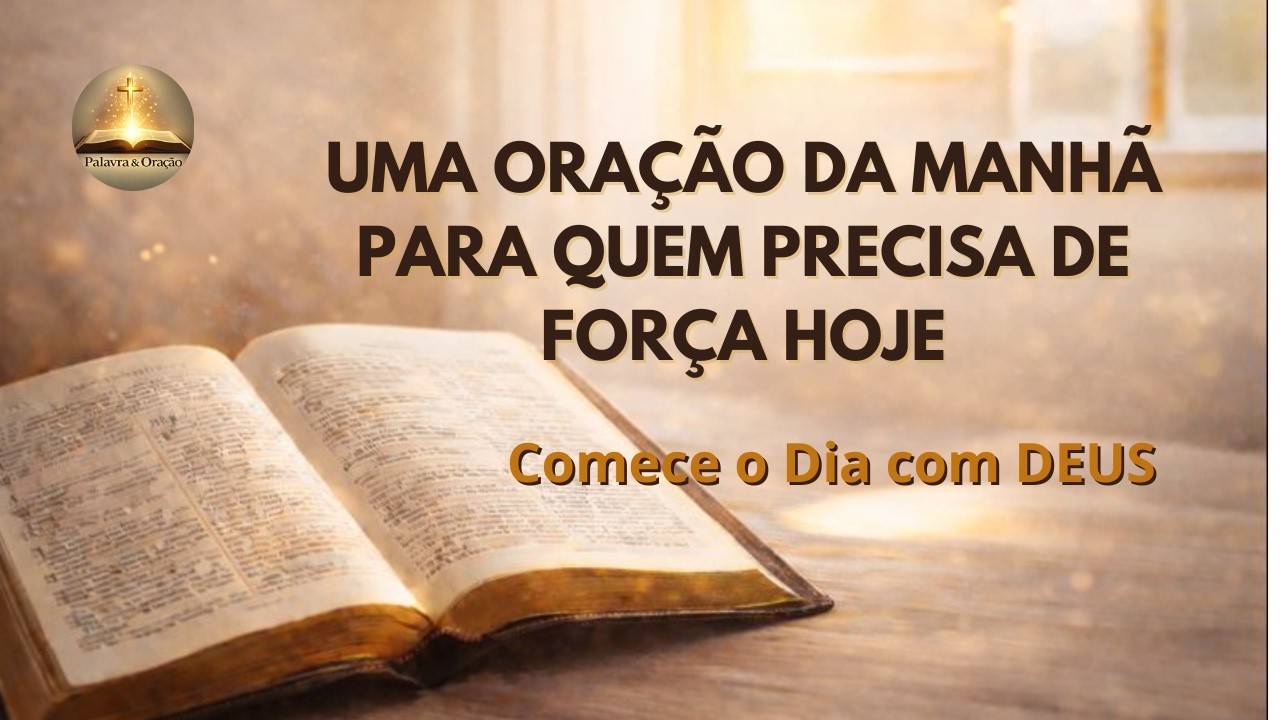 Uma Oração da Manhã Para Quem Precisa de Força Hoje l Comece o Dia com Deus