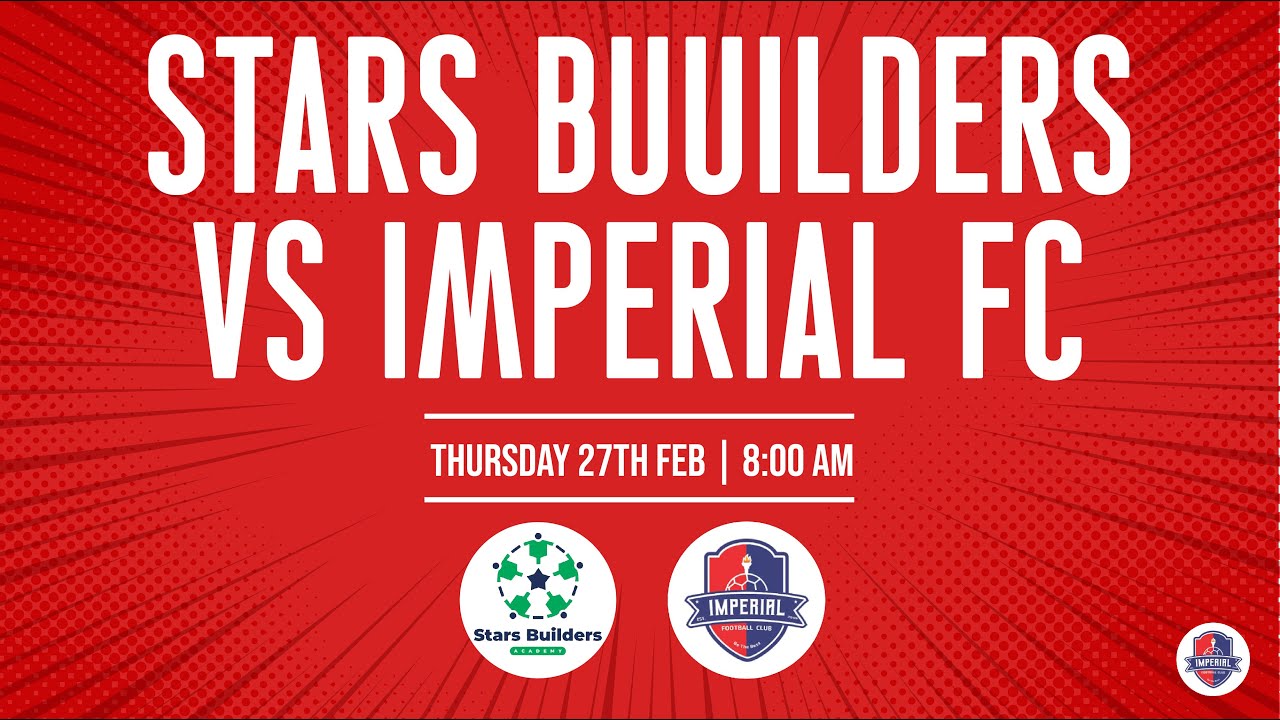 STARBUILDER FC VS IMPERIAL FC