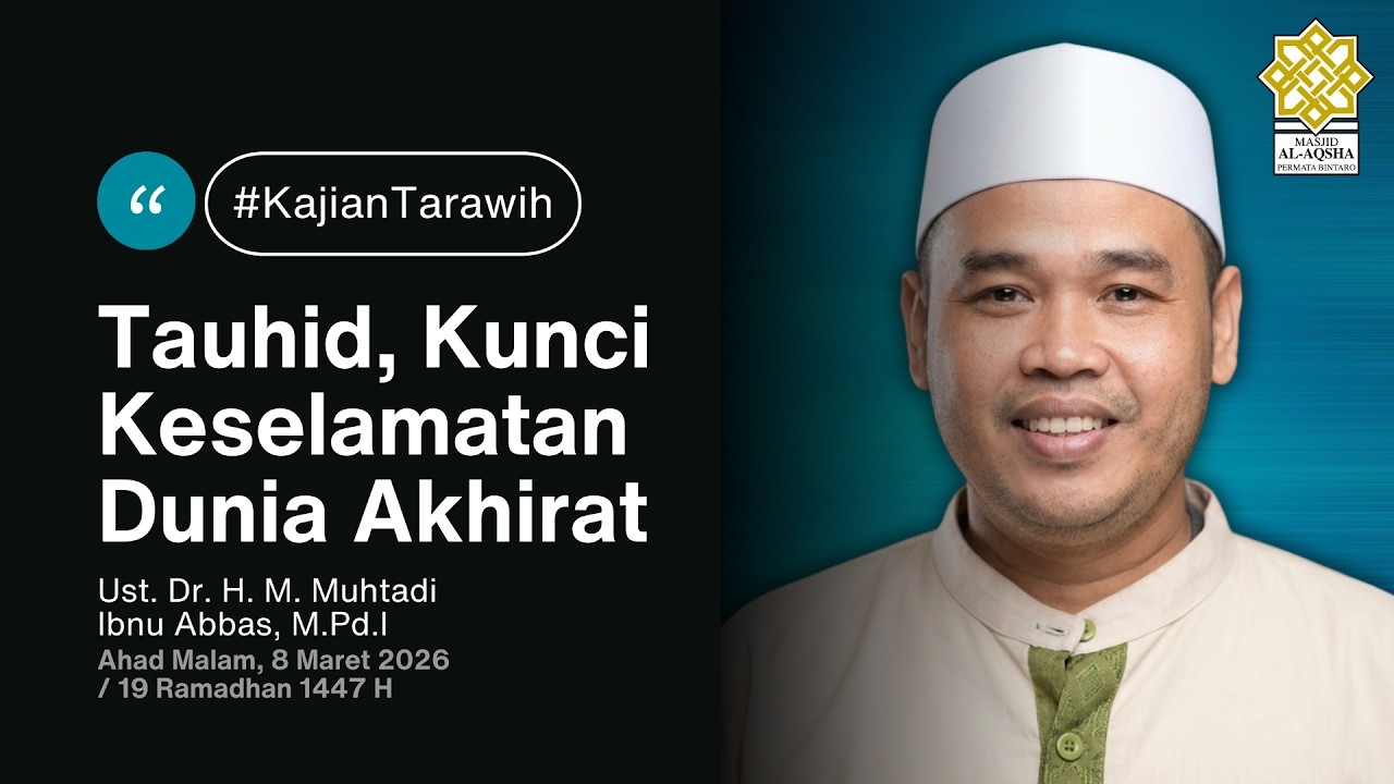Ust. Dr. H. M. Muhtadi Ibnu Abbas, M.Pd.I - Tauhid Kunci Keselamatan Dunia Akhirat [8 Mar 2026]