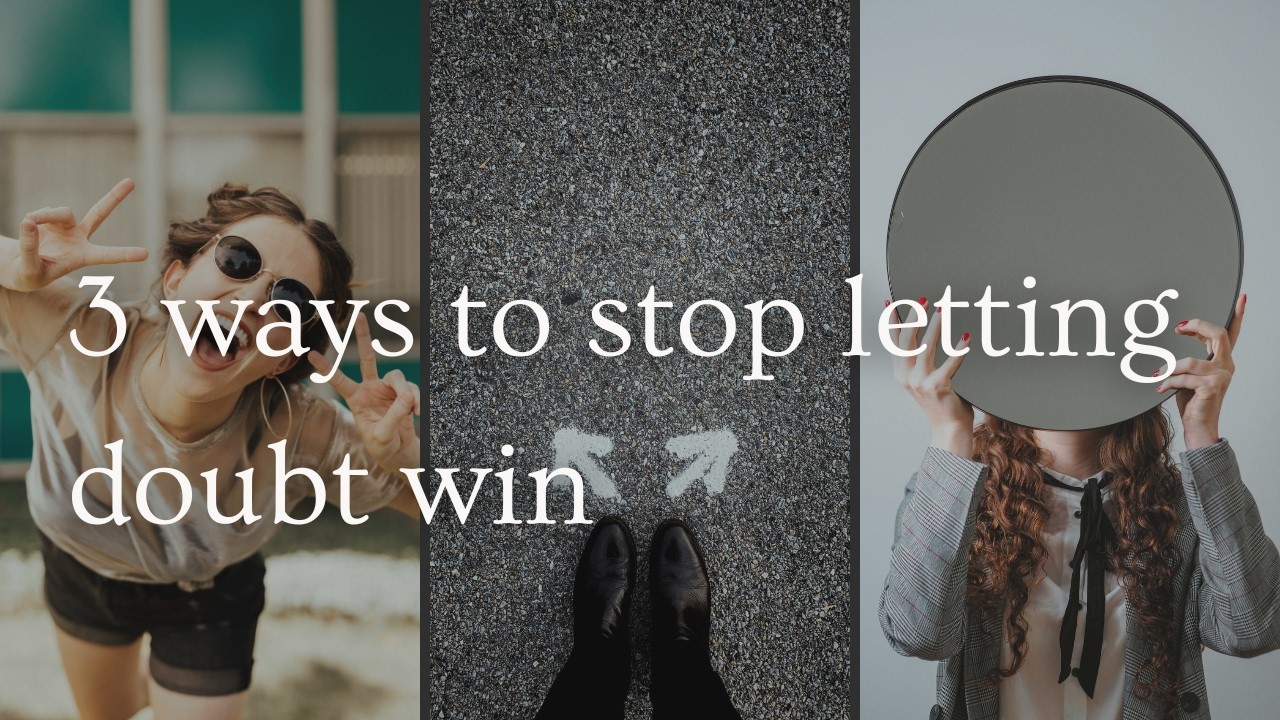 From Self-Doubt to Self-Trust — 3 Practical Ways to Stop Letting Doubt Hold You Back