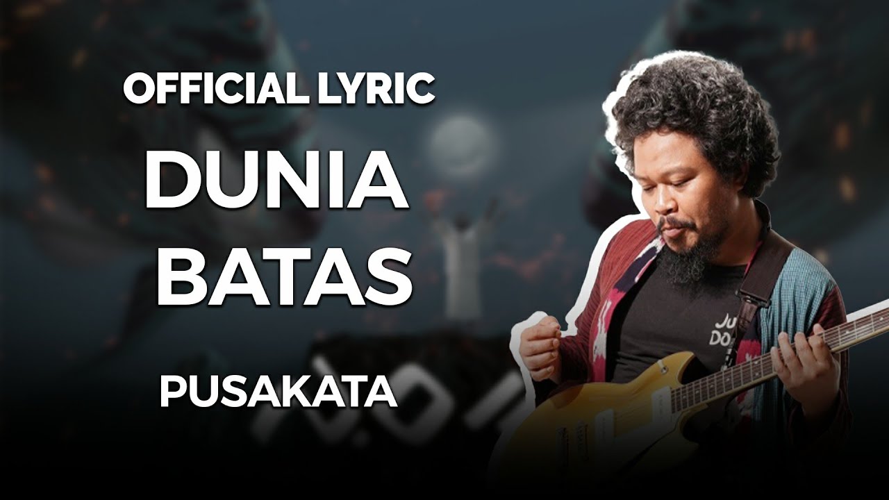 Pusakata - Dunia Batas (Official Lyric)