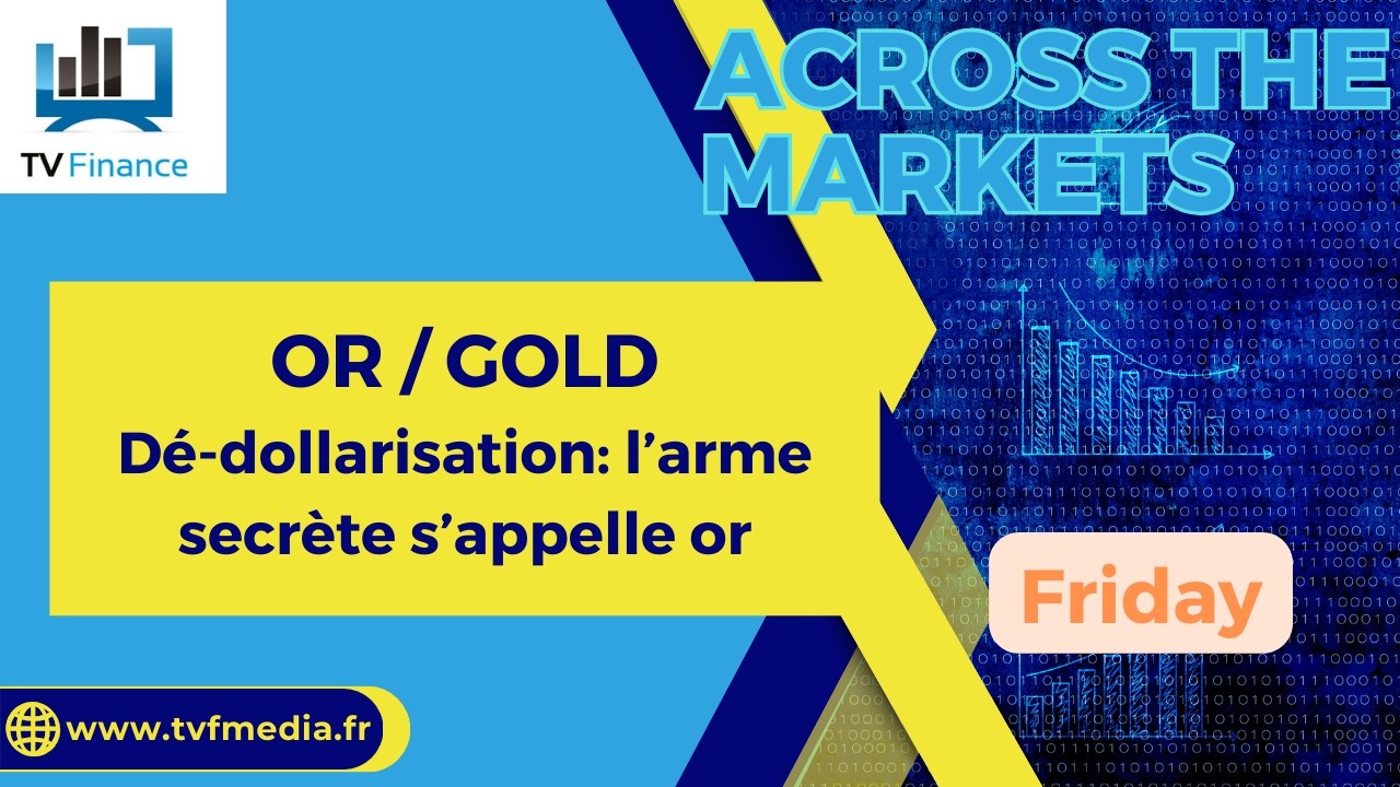 OR / GOLD : Dé-dollarisation:  l’arme secrète s’appelle or | David Furcajg - Across The Market