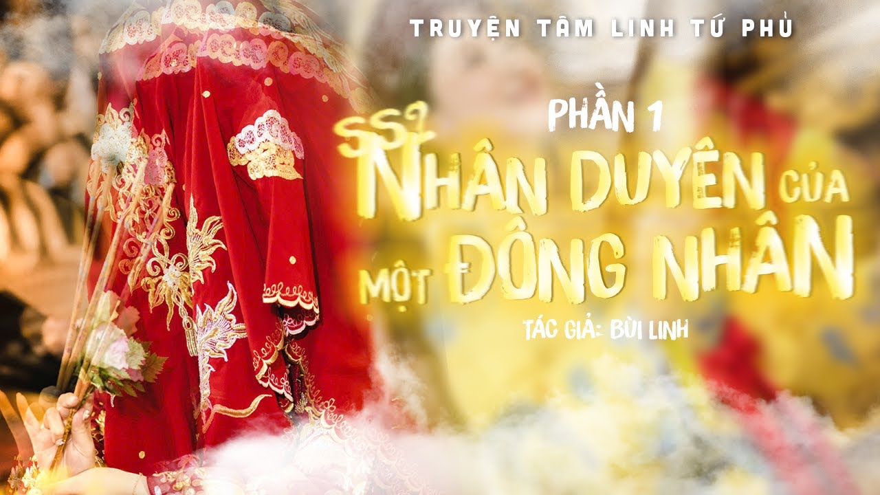 TRUYỆN TÂM LINH TỨ PHỦ | NHÂN DUYÊN CỦA MỘT ĐỒNG NHÂN SS2 - TẬP 1 || CÔ BÉ HÀ NỘI