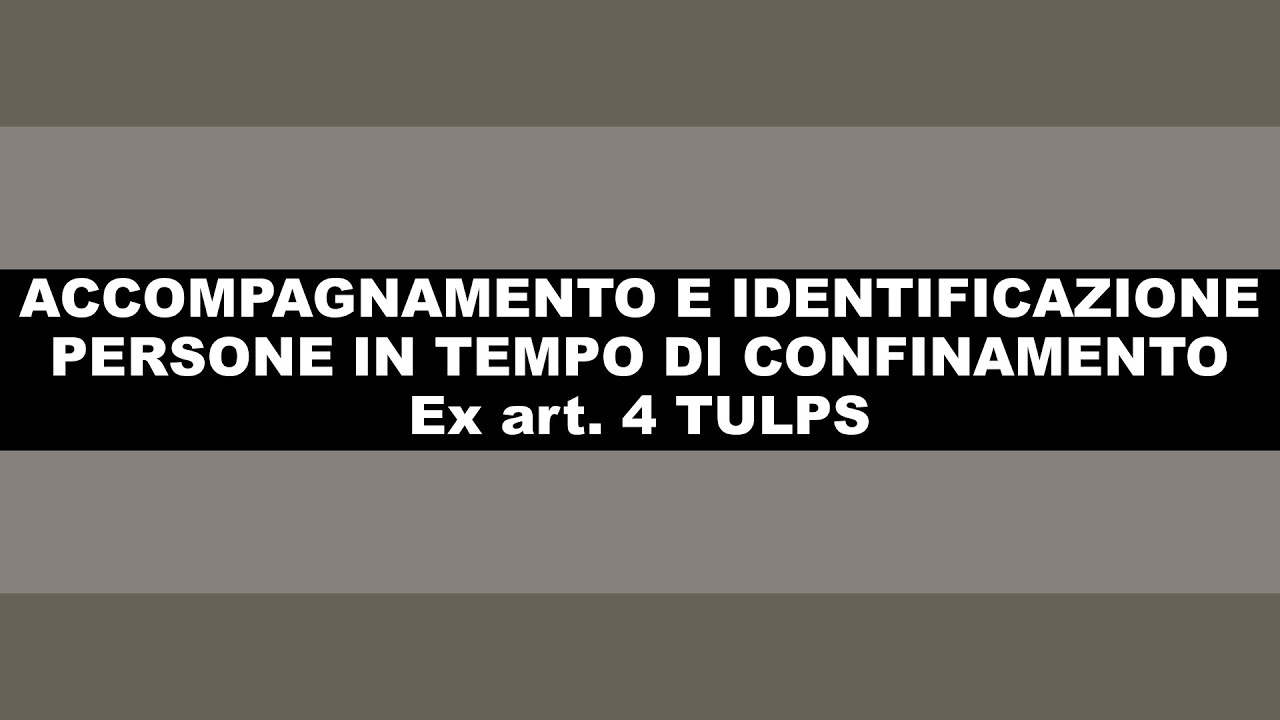 Accompagnamento e identificazione persone - Art. 4 TULPS - Dott. G. Franco - Già funz. Polstrada