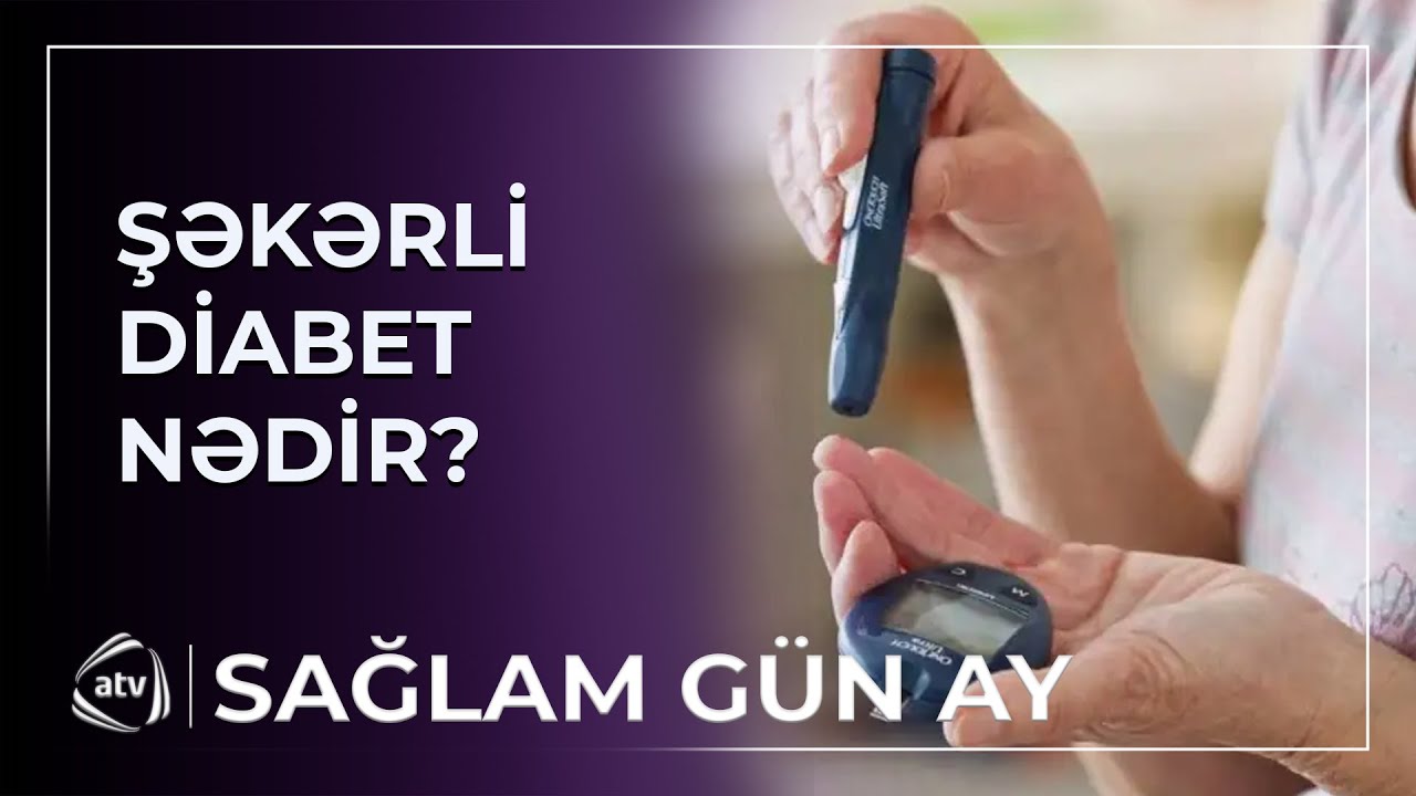 Şəkər xəstəliyinin əlamətləri nələrdir? / Sağlam Gün Ay