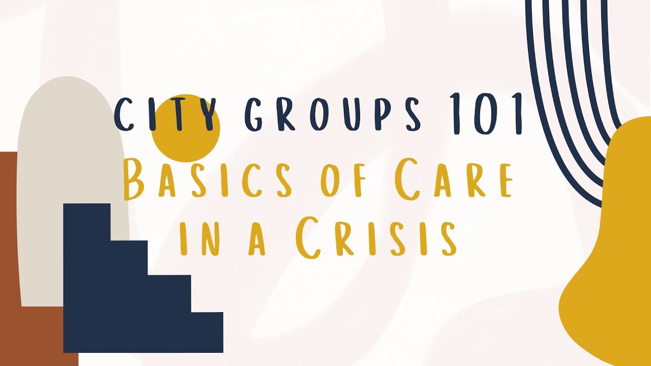 City Groups 101: Basics of Care in a Crisis