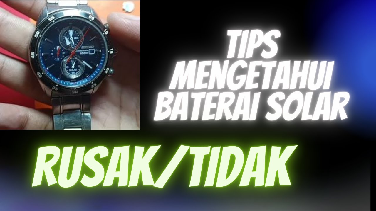 Cara mengetahui kerusakan batre jam Solar