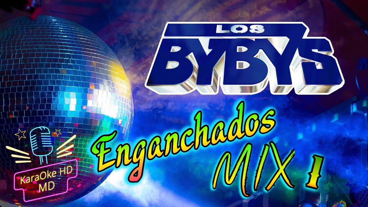ENGANCHADOS MIX I - LOS BYBYS (KaraOke HD)