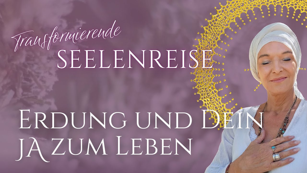 Transformierende Seelenreise – Erdung und dein Ja zum Leben 🌟