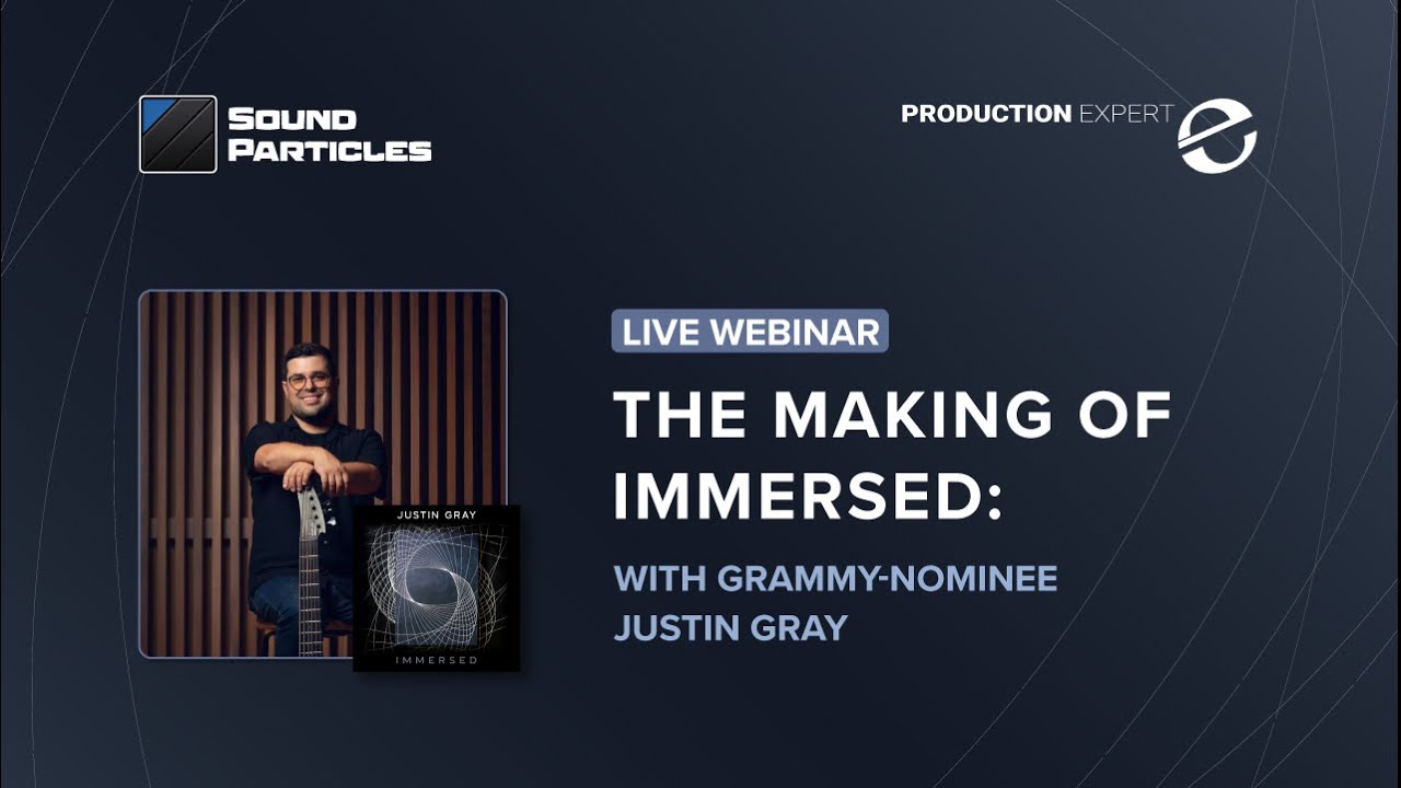 Webinar - The Making of Immersed: with Grammy-Nominee Justin Gray