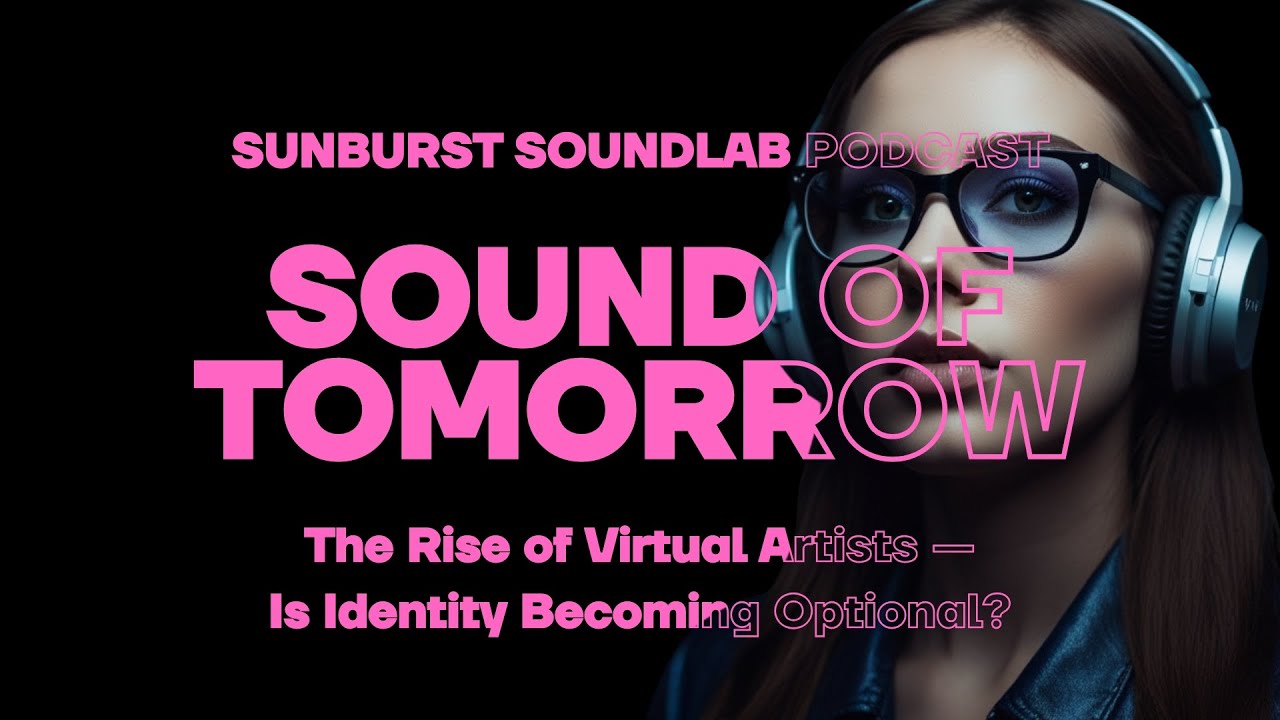 We&rsquo;re BACK in the studio!🎙️Virtual Artists & Identity in the AI Era 🤖🎧 | Sunburst Sound of Tomorrow