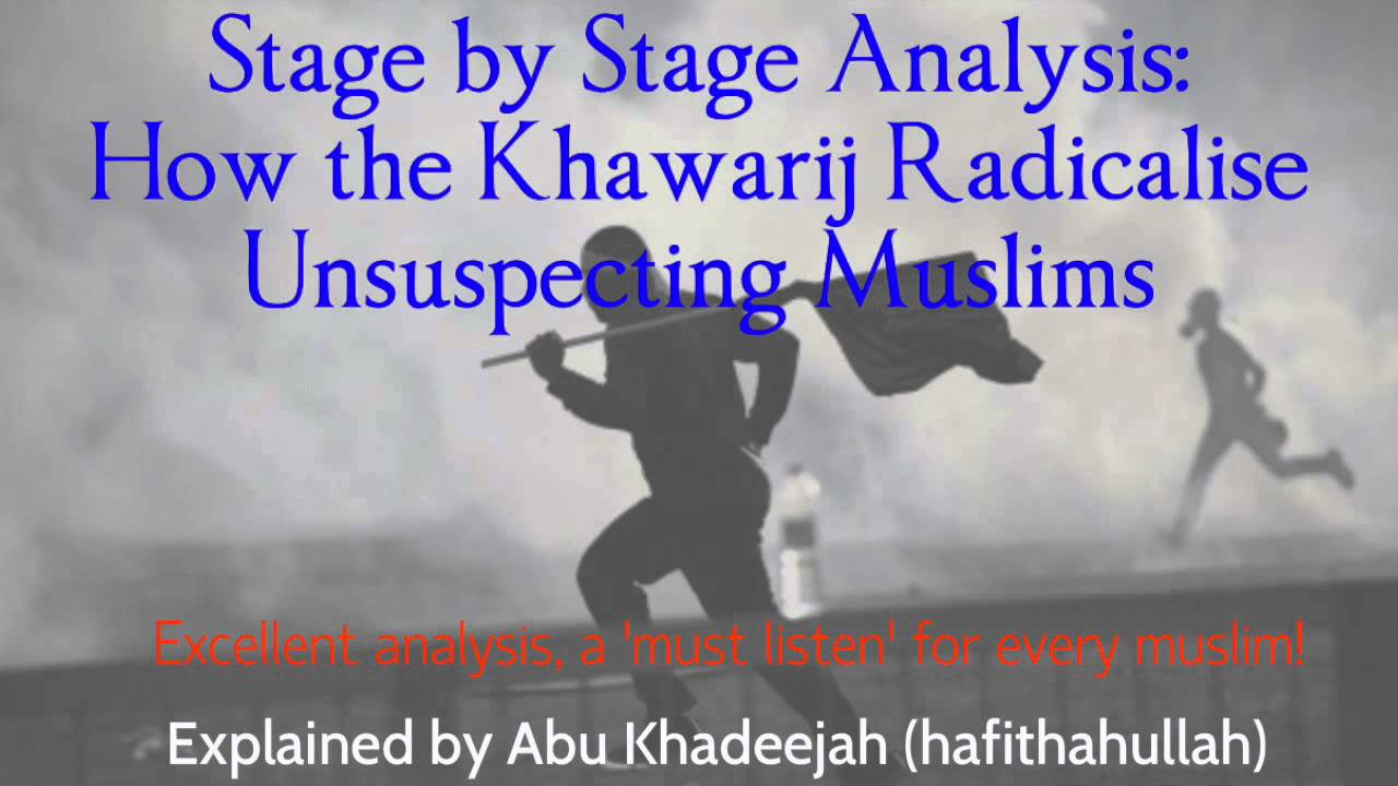 Stage by Stage Analysis: How the Khawarij Radicalise Unsuspecting Muslims - Abu Khadeejah