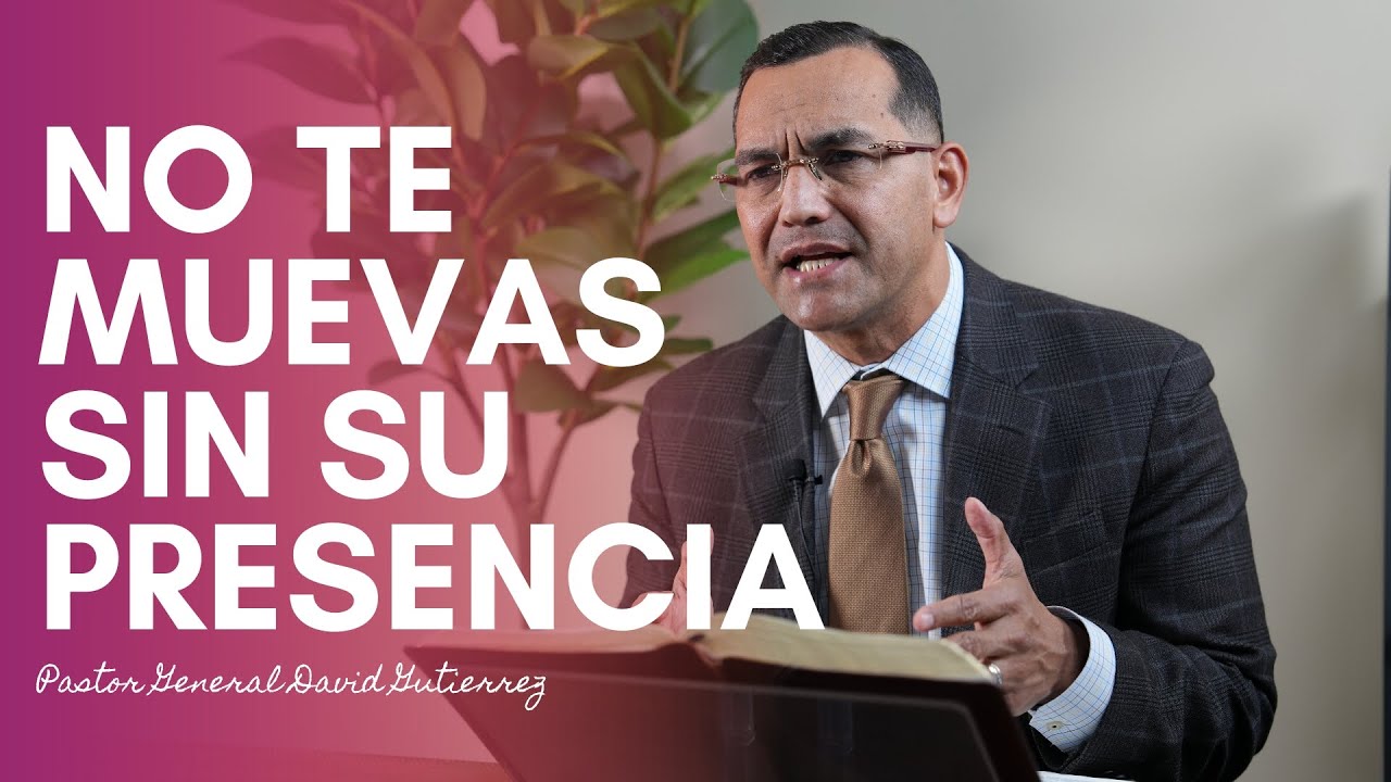 No Te Muevas Sin Su Presencia - Pastor General David Gutierrez