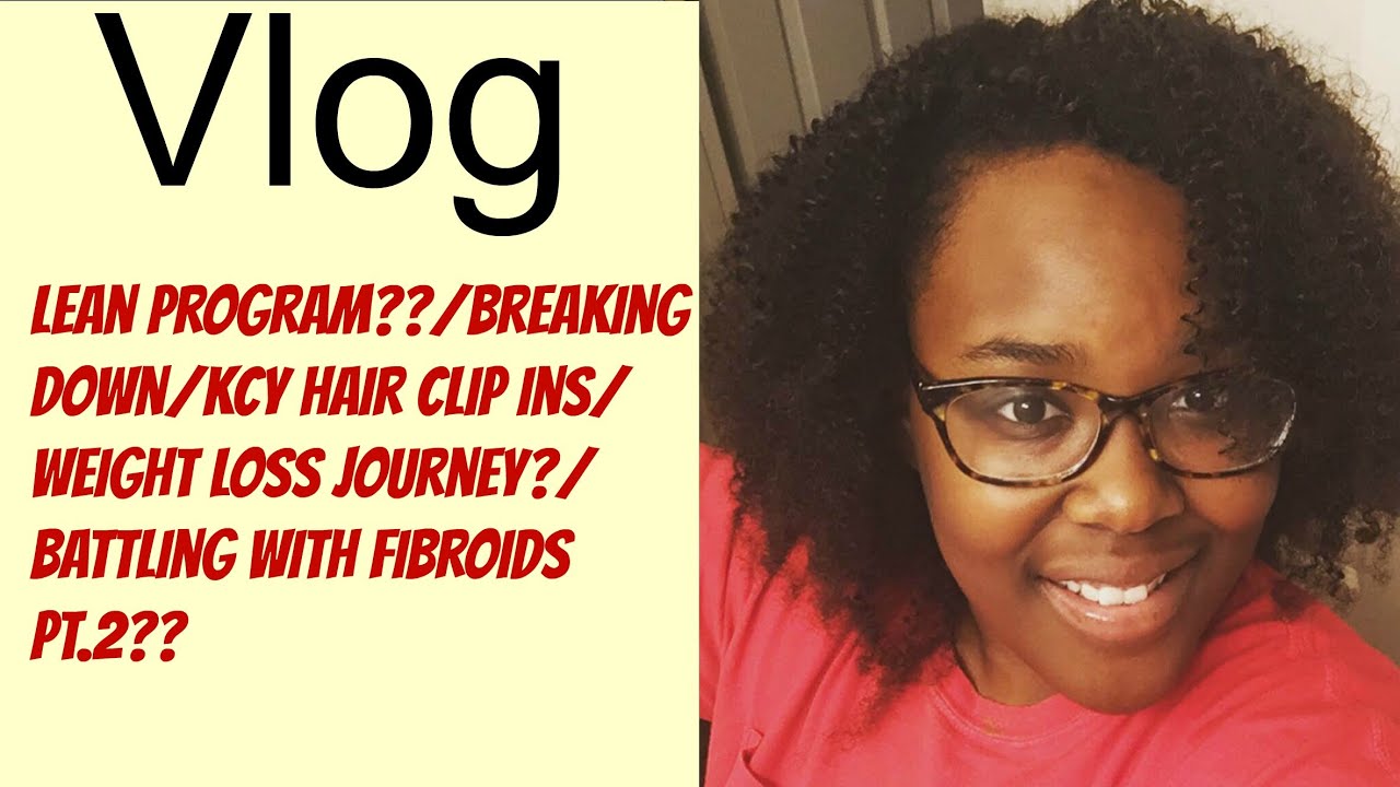 | Vlog | Lean Program?/Breaking down/KCY Hair?/ Weight loss Journey??/ battling with Fibroids pt 2??