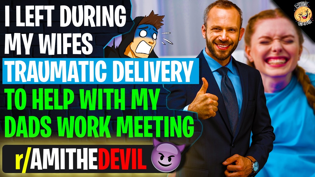 I Left During My Wife's TRAUMATIC Delivery To Help With My Dad's Work Meeting | r/AmITheDevil
