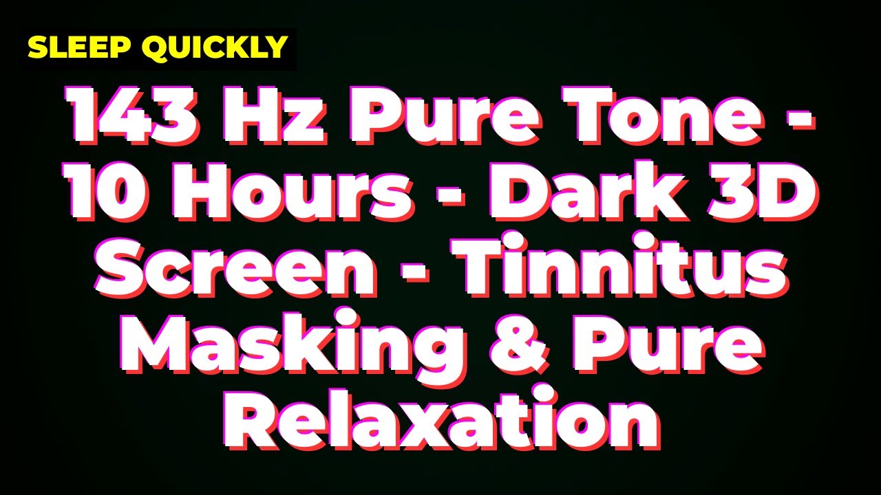 143 Hz Pure Tone - 10 Hours - Dark 3D Screen - Tinnitus Masking & Pure Relaxation