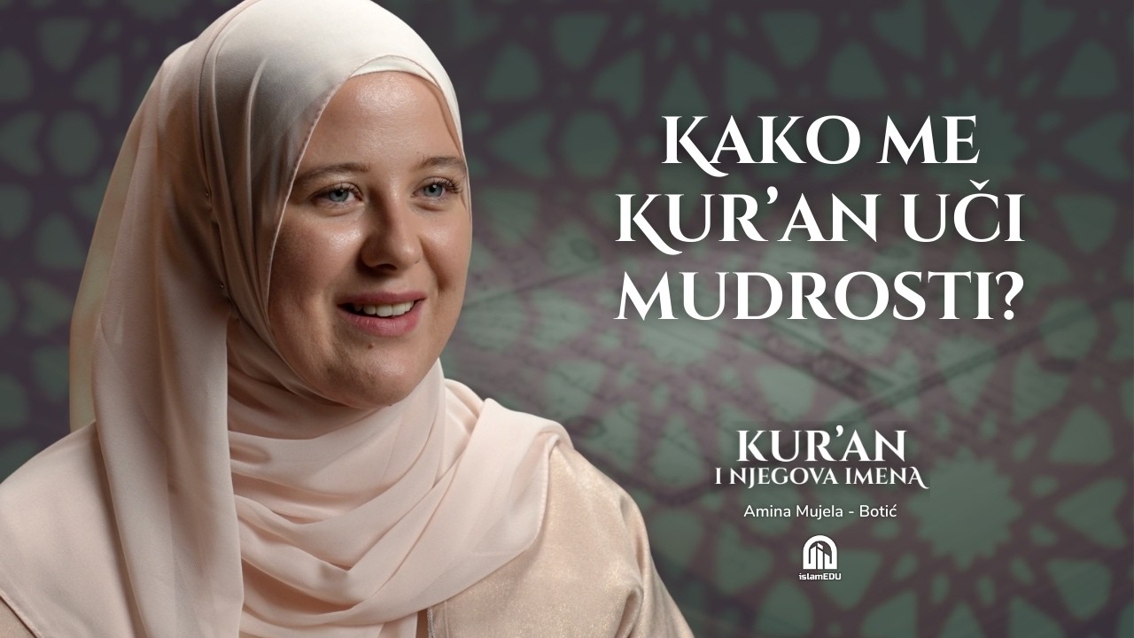Hikmet i Hakim: Kur’an kao mudra Objavа | Amina Mujela-Botić | Kur'an i njegova imena | E15
