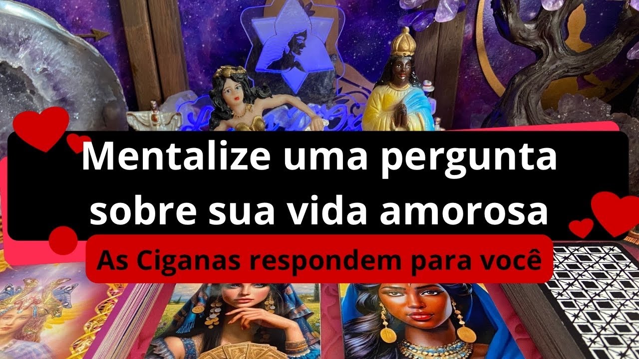 MENTALIZE SUA PERGUNTA DE AMOR, a egrégora Cigana RESPONDE PARA VOCÊ!