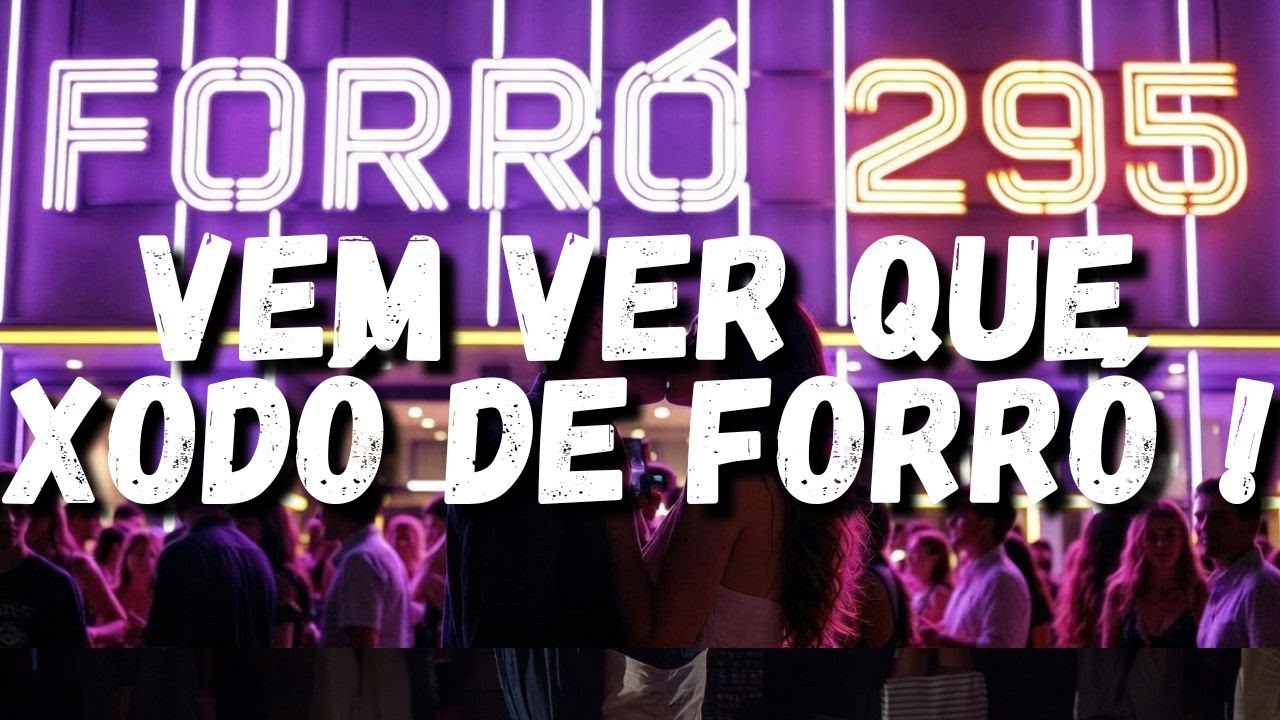 FORRÓ 295 VEM VER QUE XODÓ DE FORRÓ