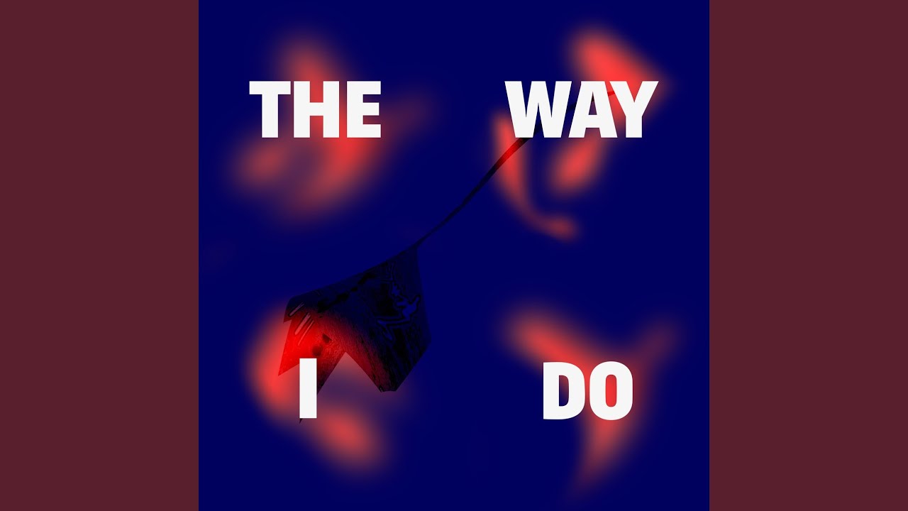 The Way I Do