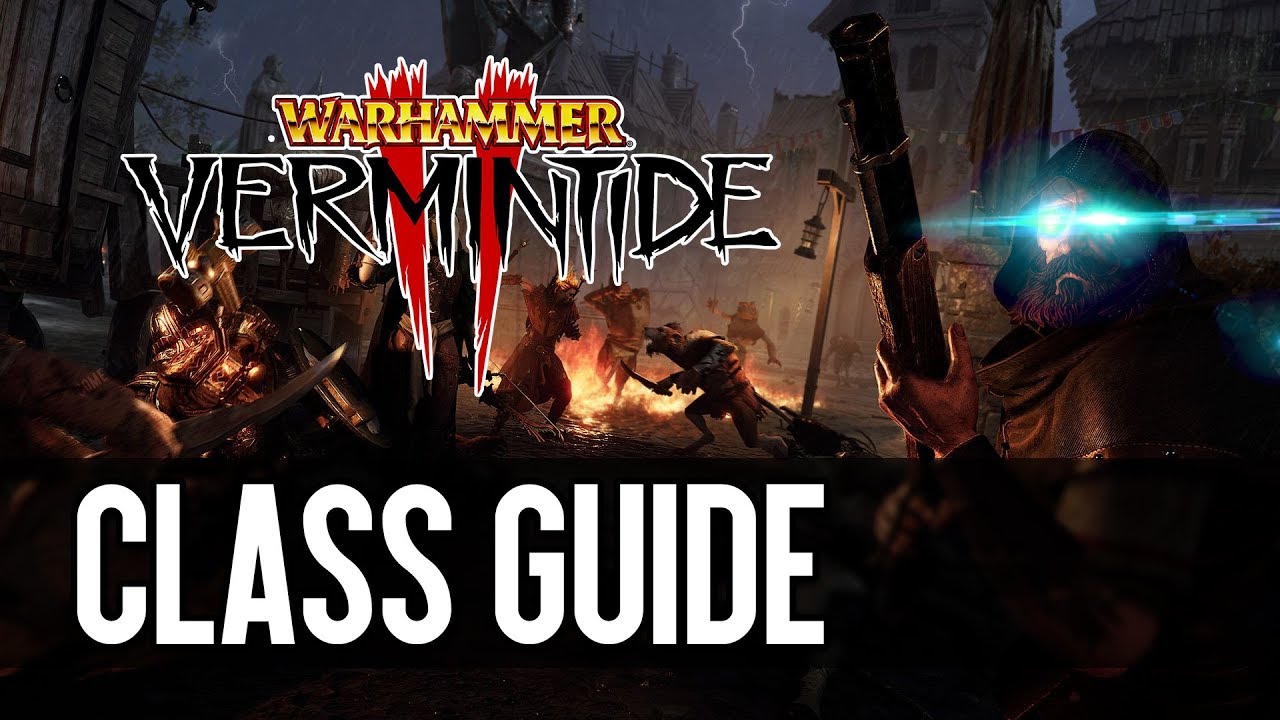 Warhammer: Vermintide 2 - Class Guide