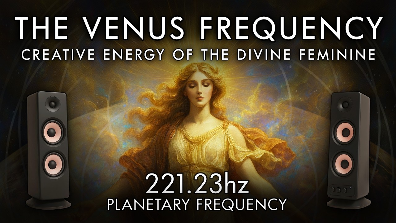 The Venus Frequency - 221.23 Hz - Creative Energy of The Divine Feminine