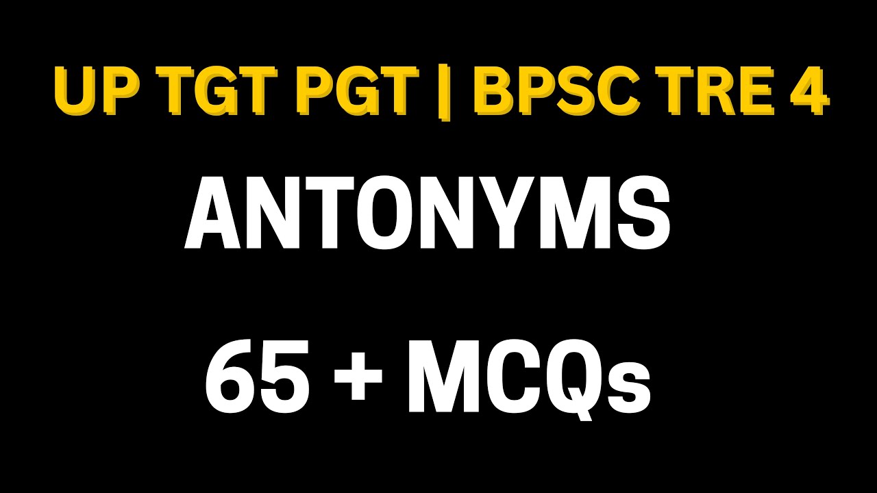 ANTONYMS 65 + MCQs for Teaching Exams: UP TGT PGT, BPSC TRE 4, DSSSB, NET JRF & More!