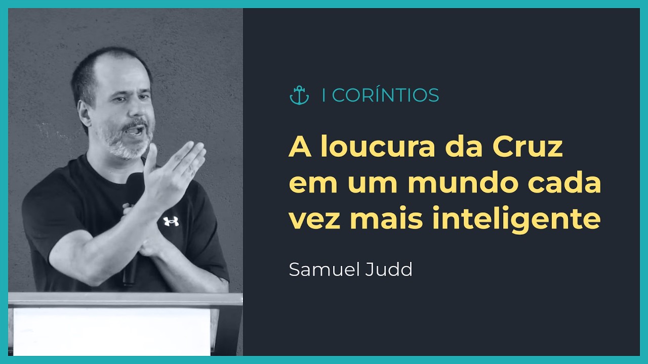 Samuel Judd - A loucura da Cruz em um mundo cada vez mais inteligente