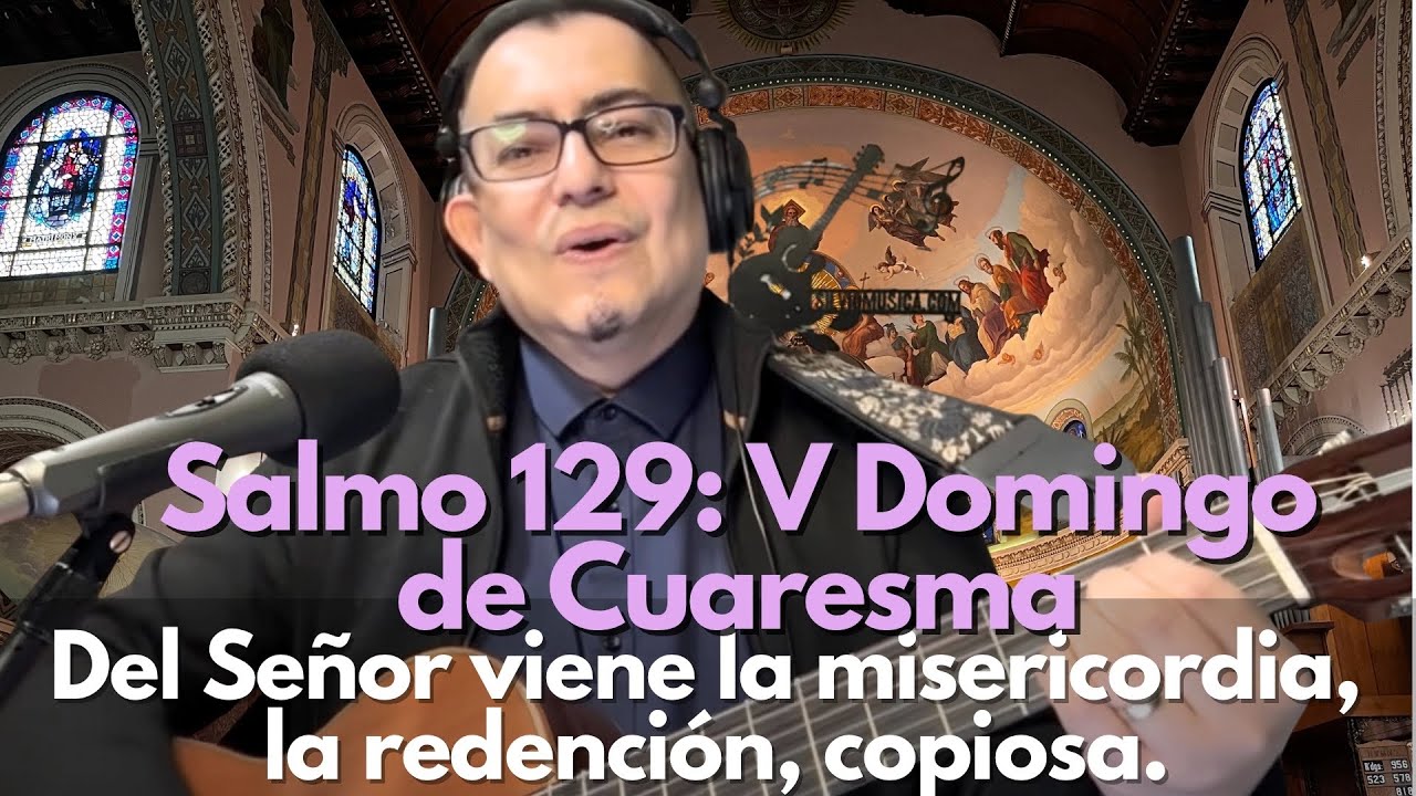 Salmo 129: Del señor viene la Misericordia. V Domingo de Cuaresma. Música por Bob Hurd.