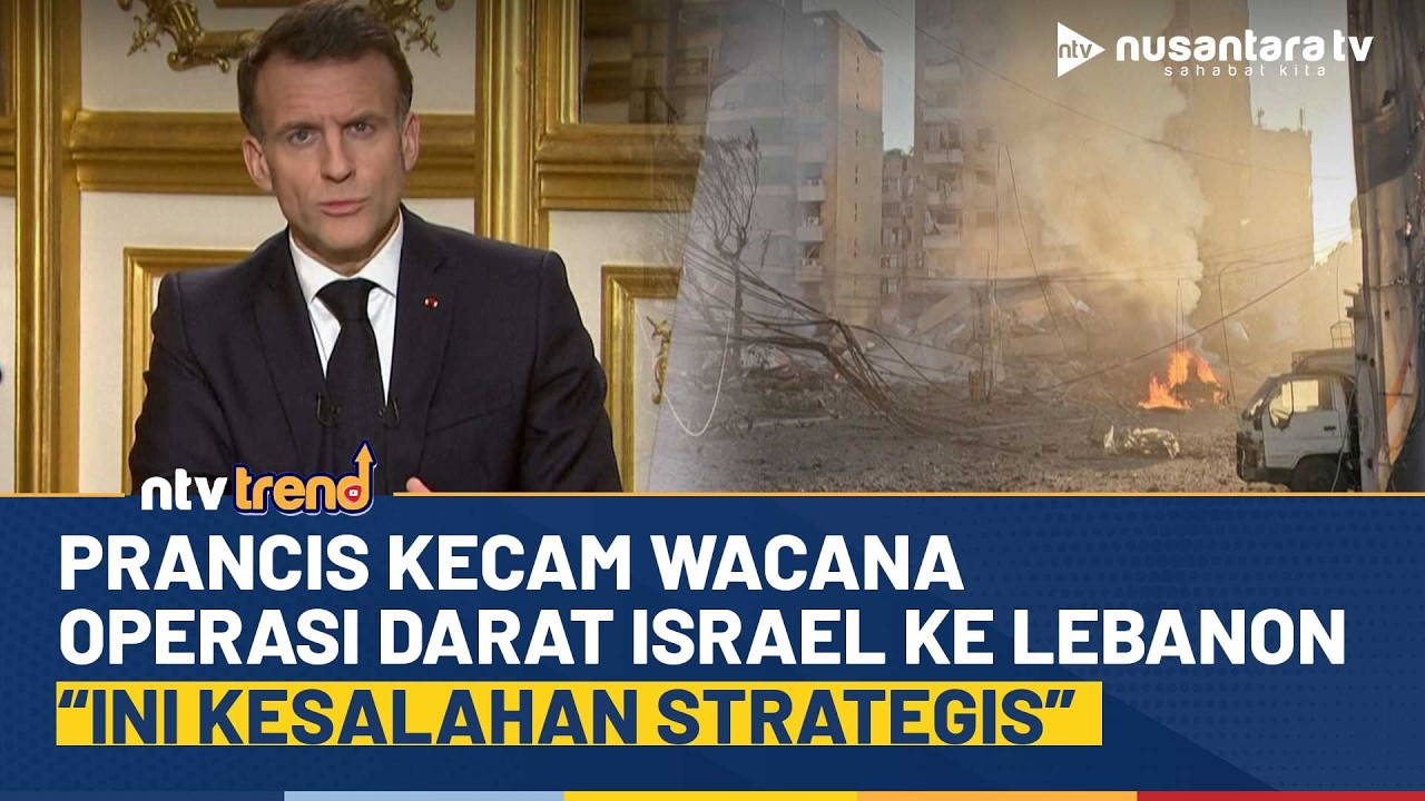 Presiden Prancis Emmanuel Macron Kecam Wacana Operasi Darat Israel ke Lebanon | NTV